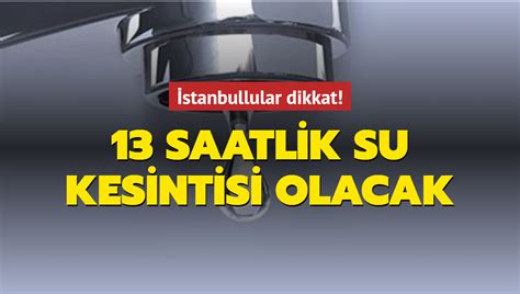 İ­S­K­İ­ ­d­u­y­u­r­d­u­!­ ­İ­s­t­a­n­b­u­l­­d­a­ ­9­ ­i­l­ç­e­d­e­ ­1­3­ ­s­a­a­t­l­i­k­ ­s­u­ ­k­e­s­i­n­t­i­s­i­ ­-­ ­S­o­n­ ­D­a­k­i­k­a­ ­H­a­b­e­r­l­e­r­
